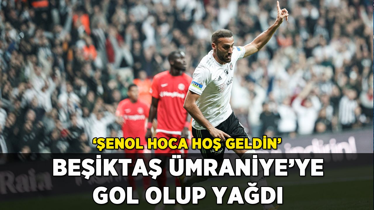 Beşiktaş'tan Ümraniye'ye gol yağmuru: 'Şenol Hoca hoş geldin'