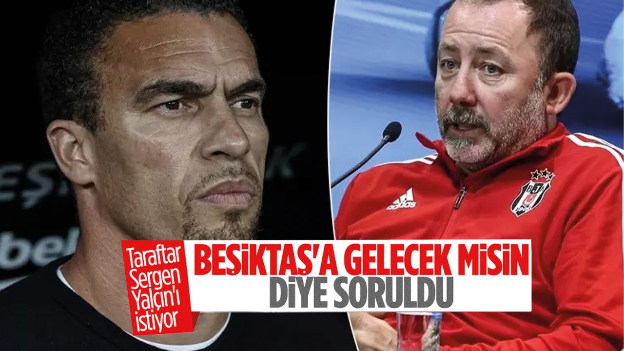 Beşiktaş taraftarları Sergen Yalçın diyor!