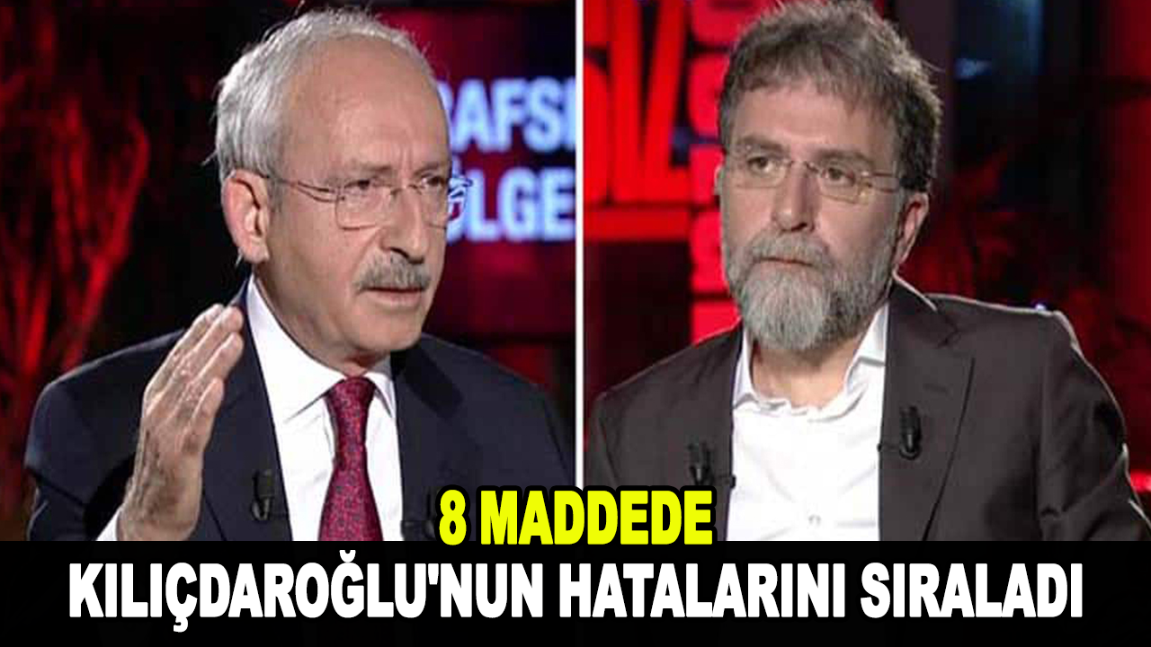 Ahmet Hakan, 8 maddede Kılıçdaroğlu'nun hatalarını sıraladı