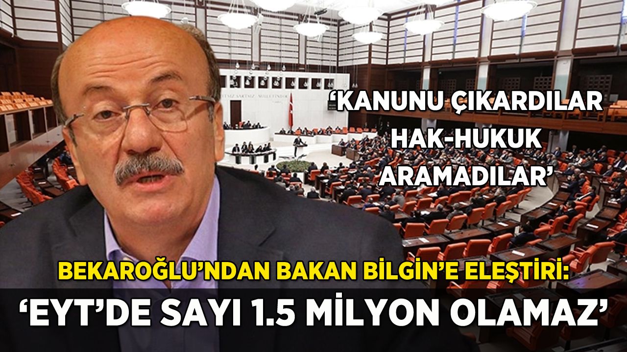 Bekaroğlu'ndan Bakan Bilgin'e eleştiri: 'EYT'de sayı 1.5 milyon olamaz'
