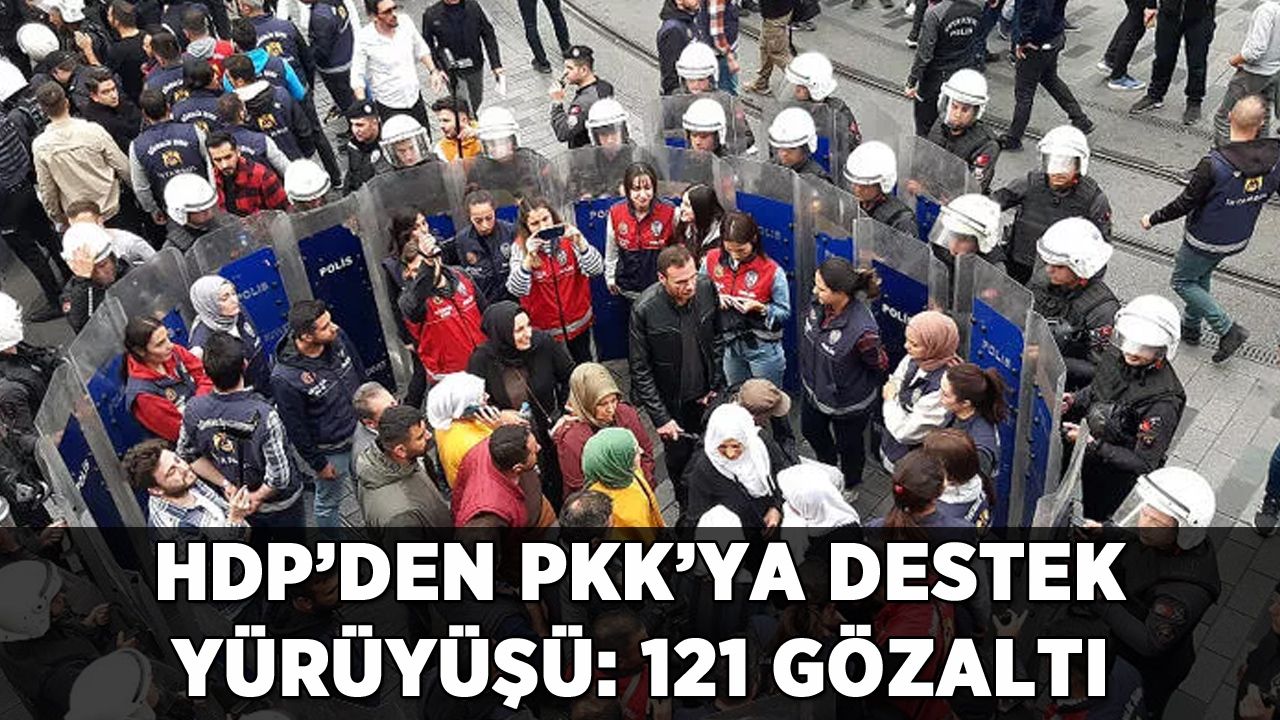 HDP'den PKK'ya destek yürüyüşü: 121 gözaltı