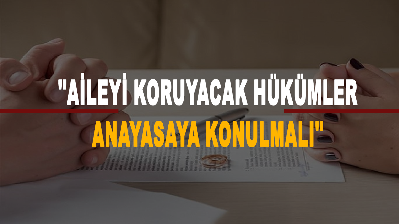 HÜDA Partisi Genel Başkanı Yapıcıoğlu: Aileyi koruyacak hükümler anayasaya konulmalı
