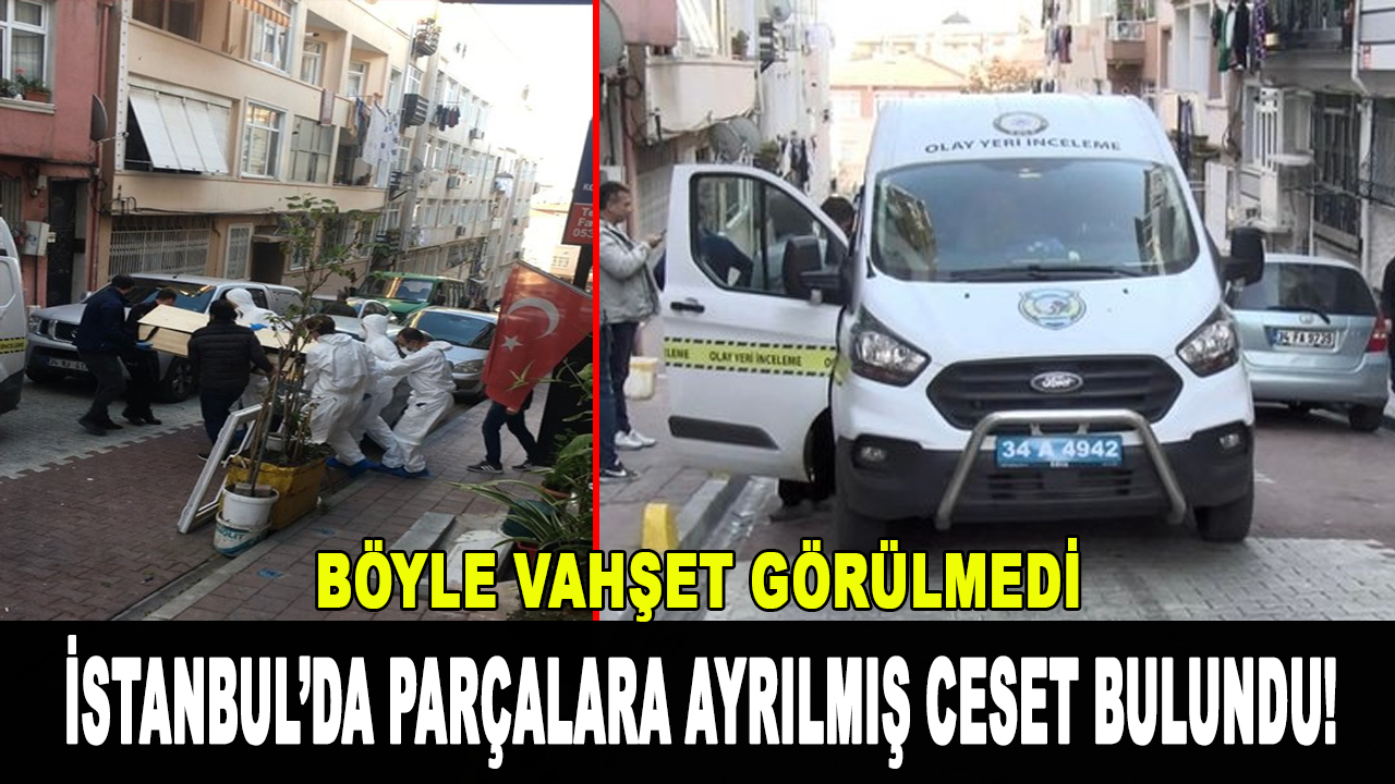 İstanbul Fatih’te parçalara ayrılmış ceset bulundu!