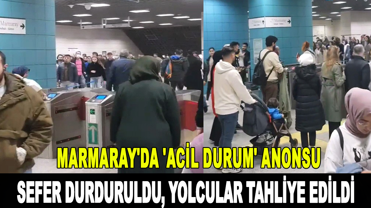 Marmaray'da 'acil durum' anonsu: Sefer durduruldu!