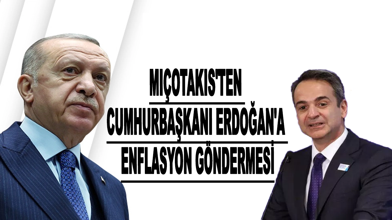 Miçotakis'ten Cumhurbaşkanı Erdoğan'a yönelik enflasyon göndermesi