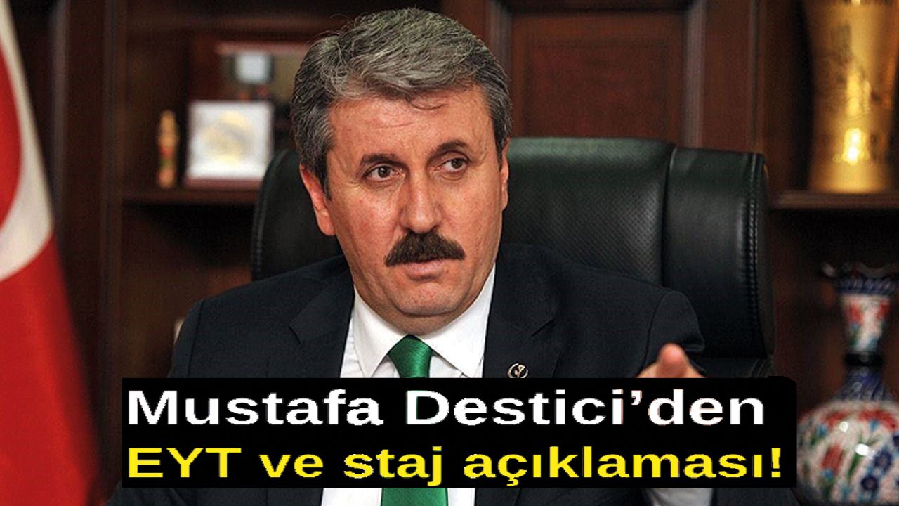 Mustafa Destici'den EYT ve staj açıklaması