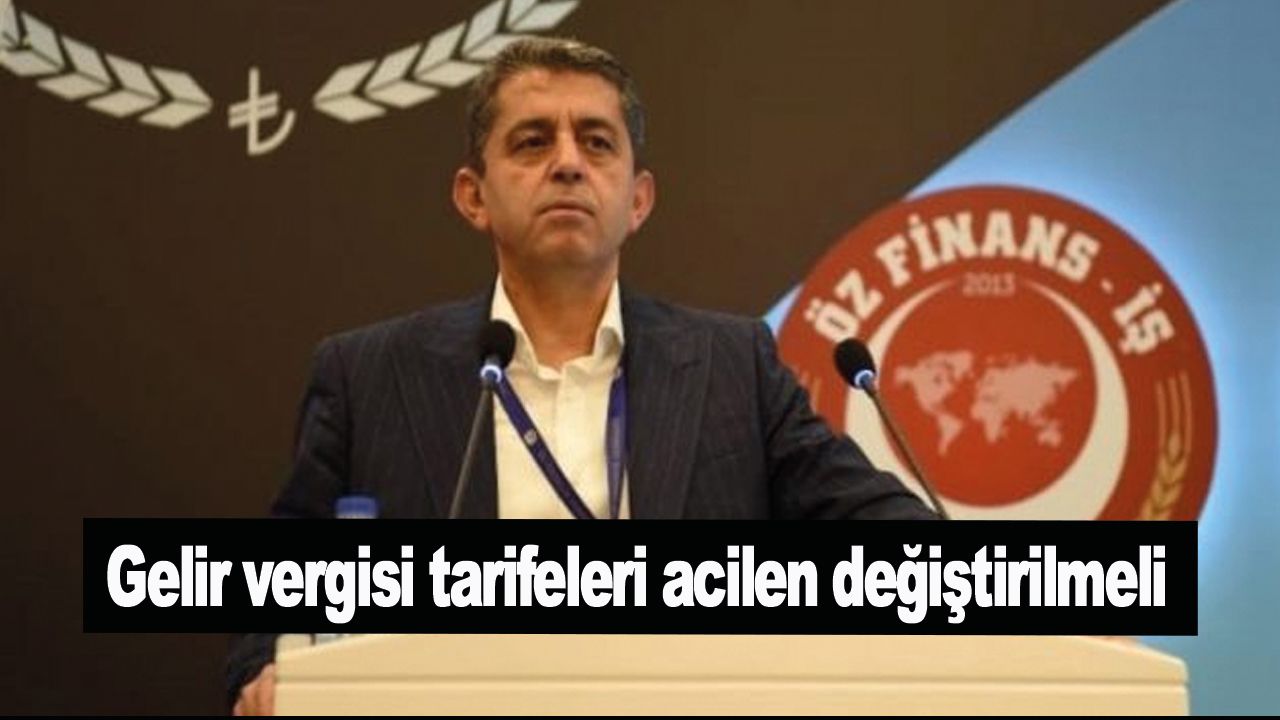 Öz Finans-İş Genel Başkanı Ahmet Eroğlu: "Gelir vergisi tarifeleri acilen değiştirilmeli"