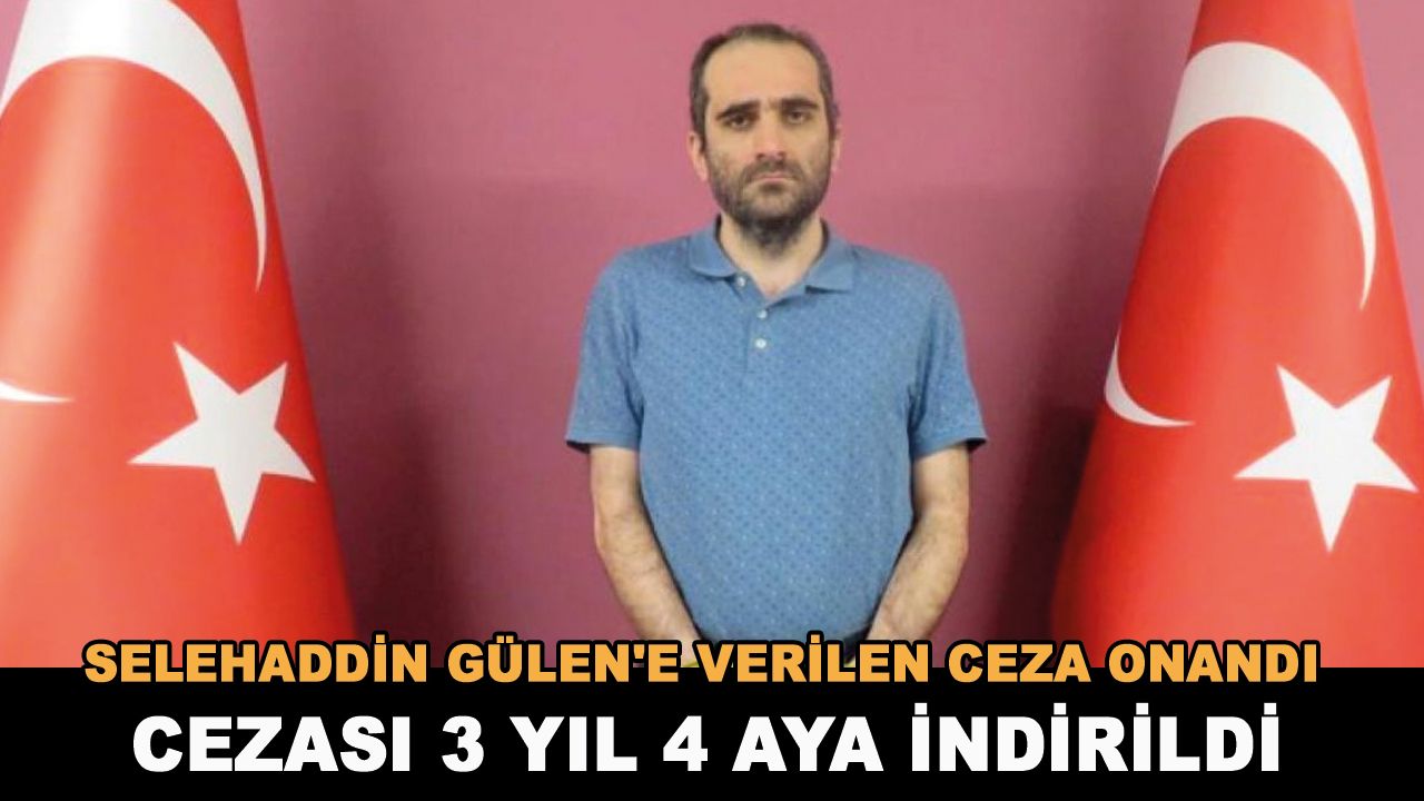 Selehaddin Gülen'e verilen ceza onandı