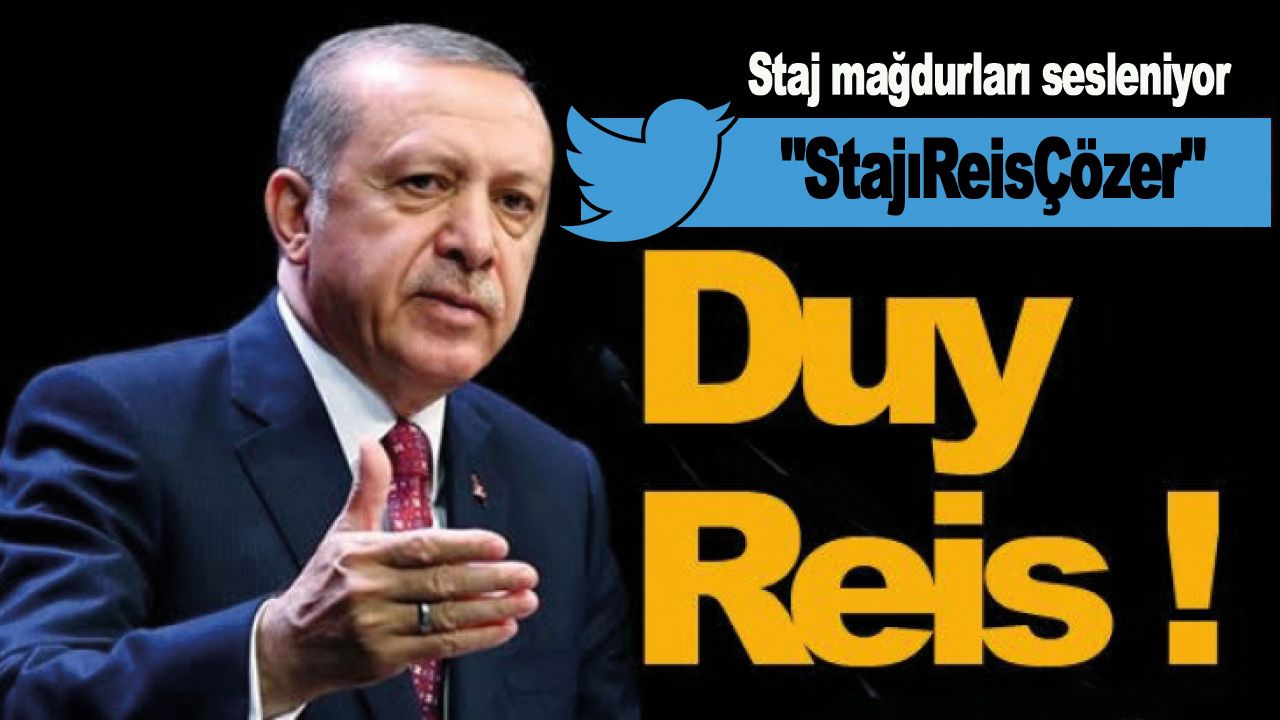 Staj mağdurları Cumhurbaşkanı Erdoğan'a sesleniyor! "StajıReisÇözer"