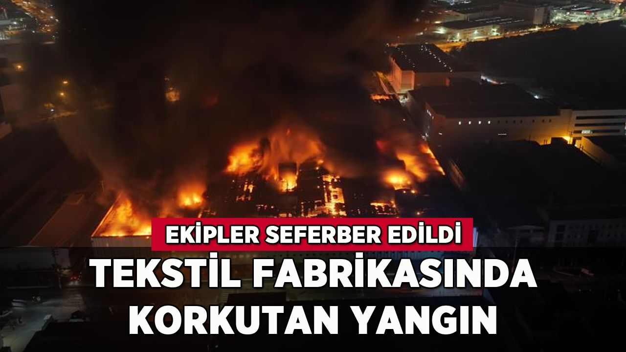 Bursa'da tekstil fabrikasında korkutan yangın: Ekipler seferber edildi