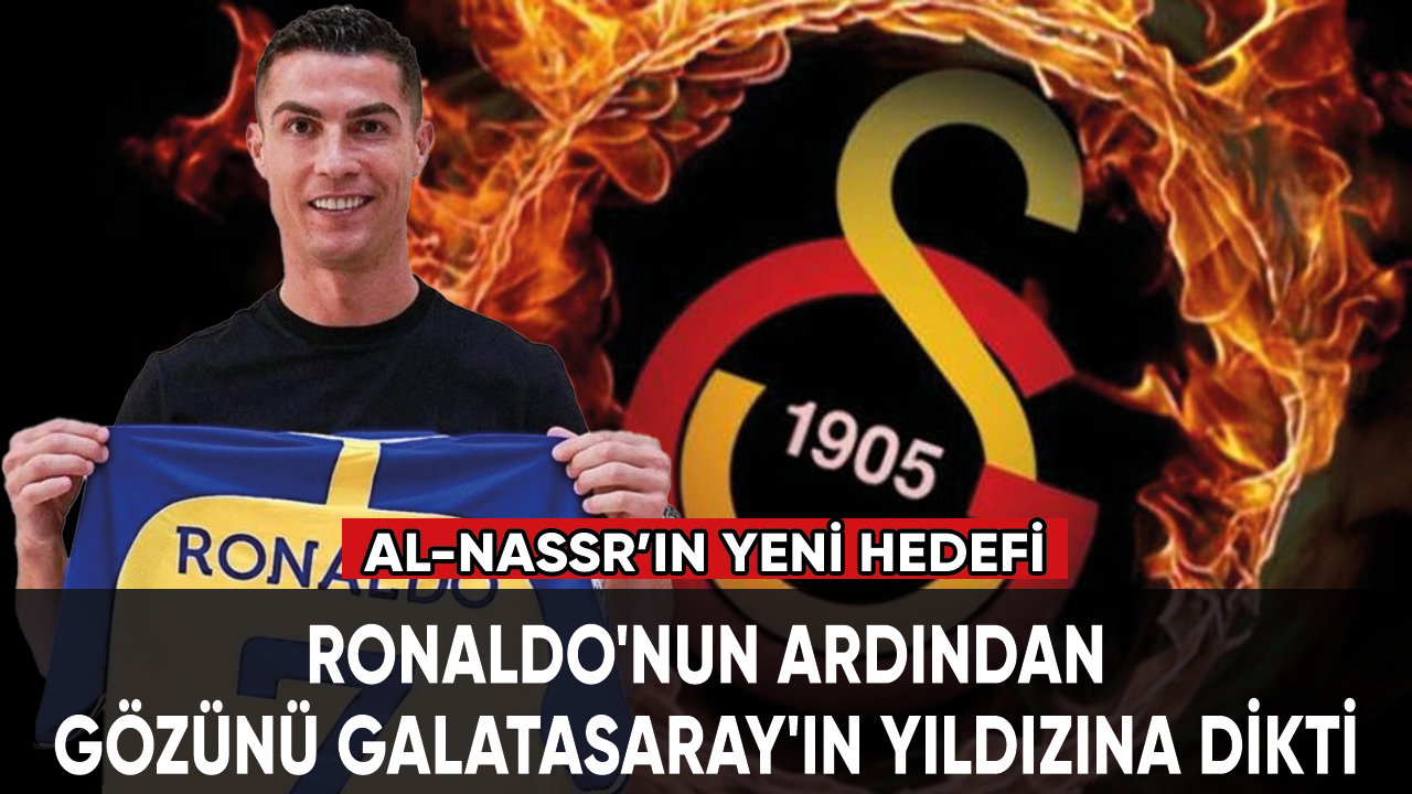 Al-Nassr, Ronaldo'nun ardından gözünü Galatasaray'ın yıldızına dikti