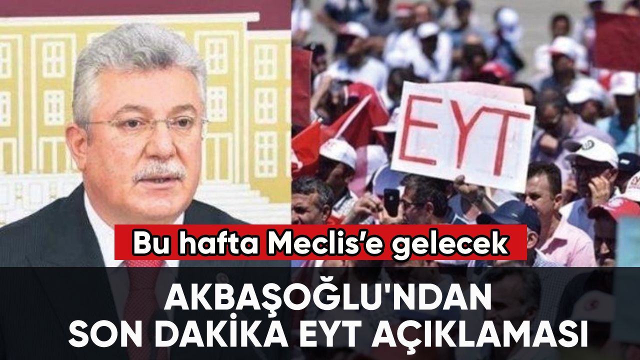 Akbaşoğlu'ndan son dakika EYT açıklaması