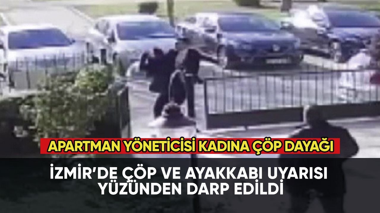 İzmir'de apartman yöneticisi kadına çöp dayağı!