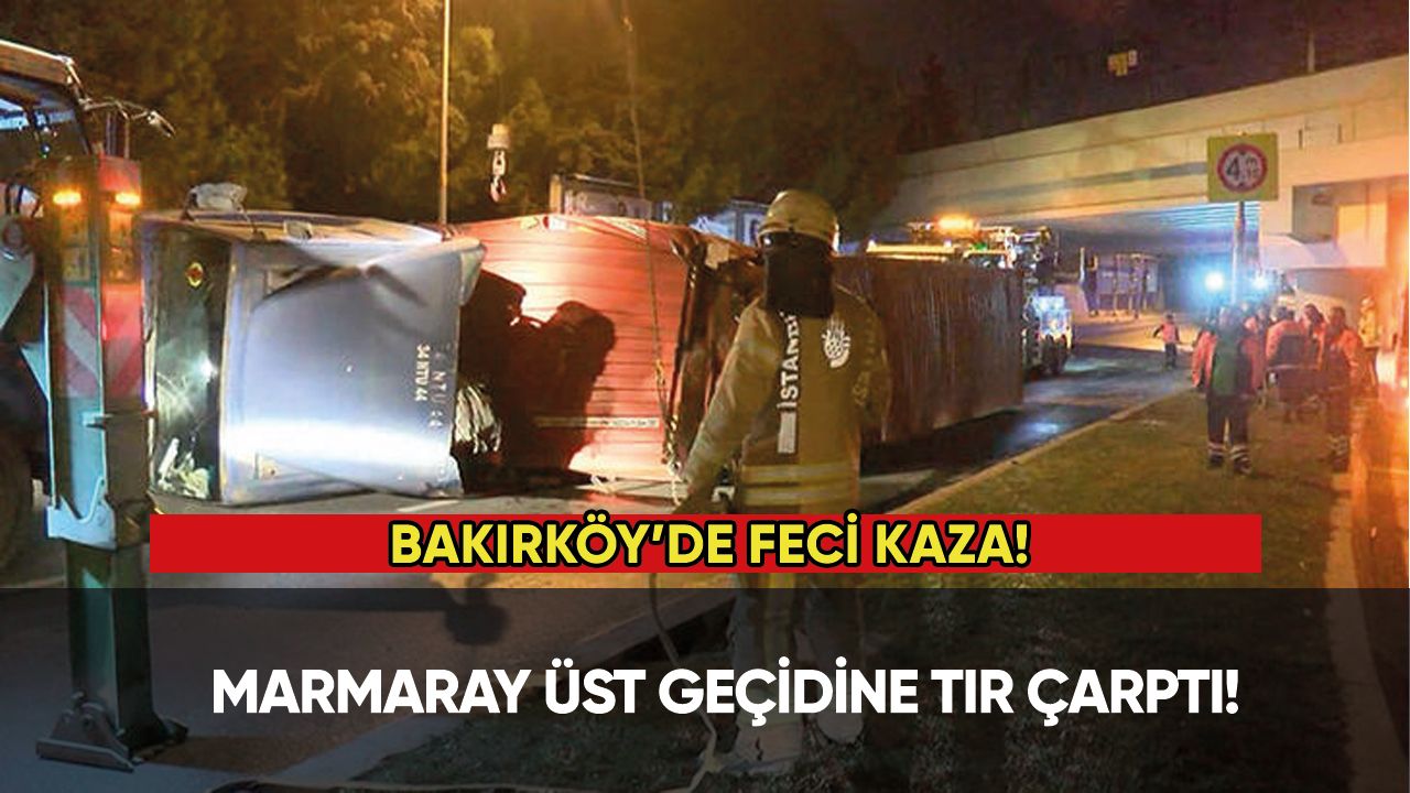 Bakırköy'de Marmaray üst geçidine TIR çarptı!
