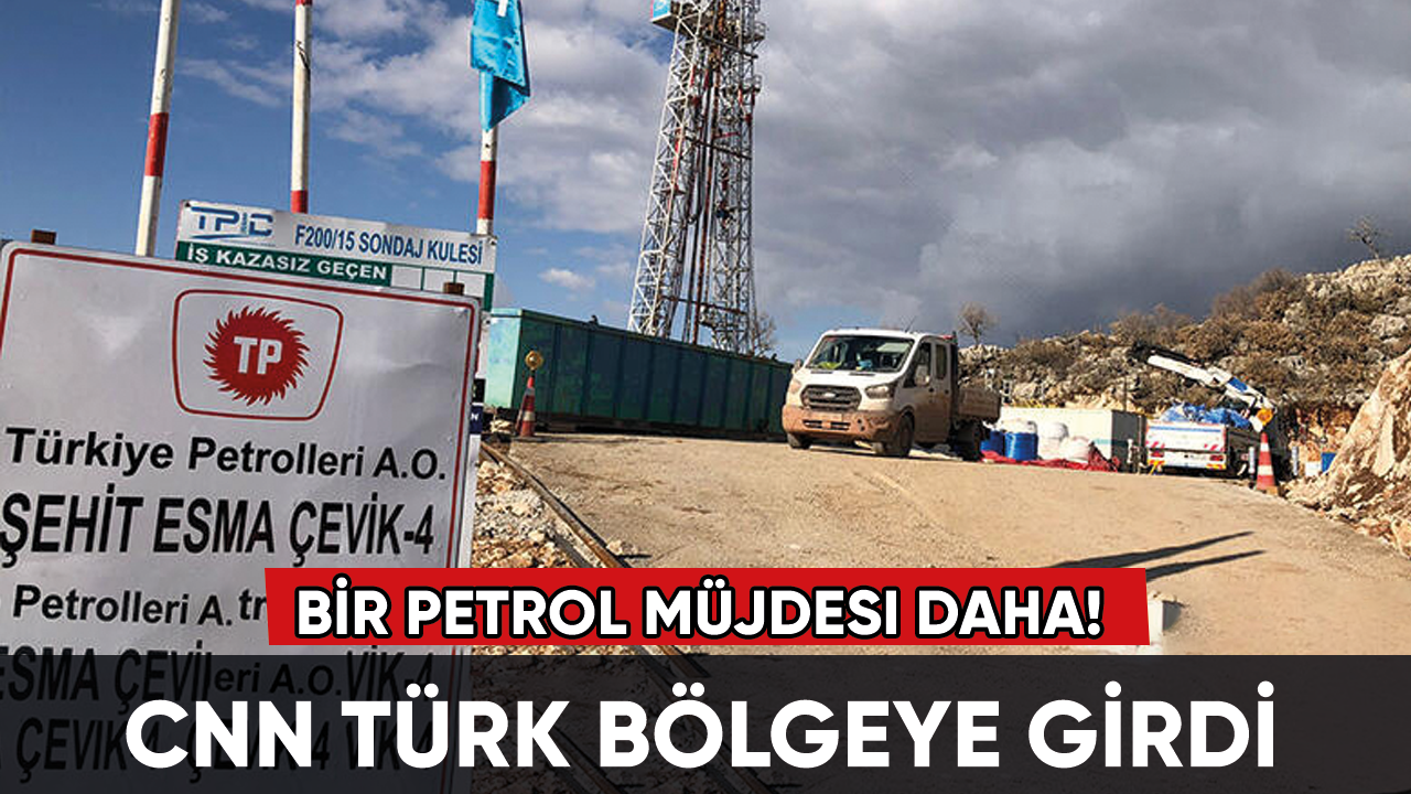 Bir petrol müjdesi daha! CNN Türk bölgeye girdi...