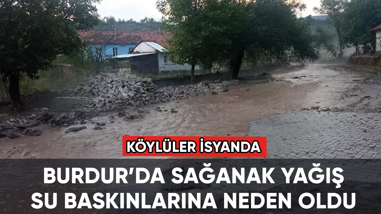 Burdur'da sağanak yağış su baskınlarına neden oldu