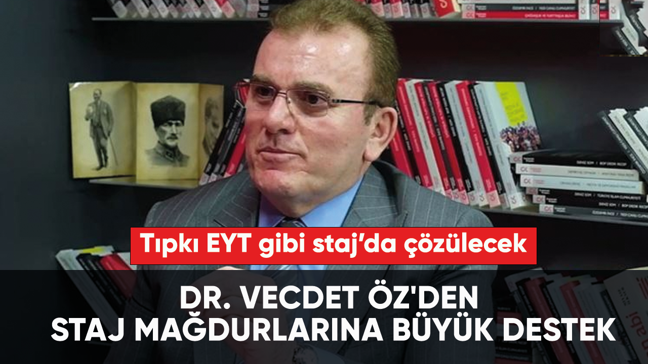Dr. Vecdet Öz'den staj mağdurlarına destek