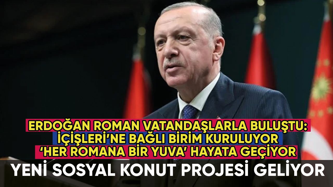 Erdoğan'dan Roman buluşması: Yeni konut projesini duyurdu