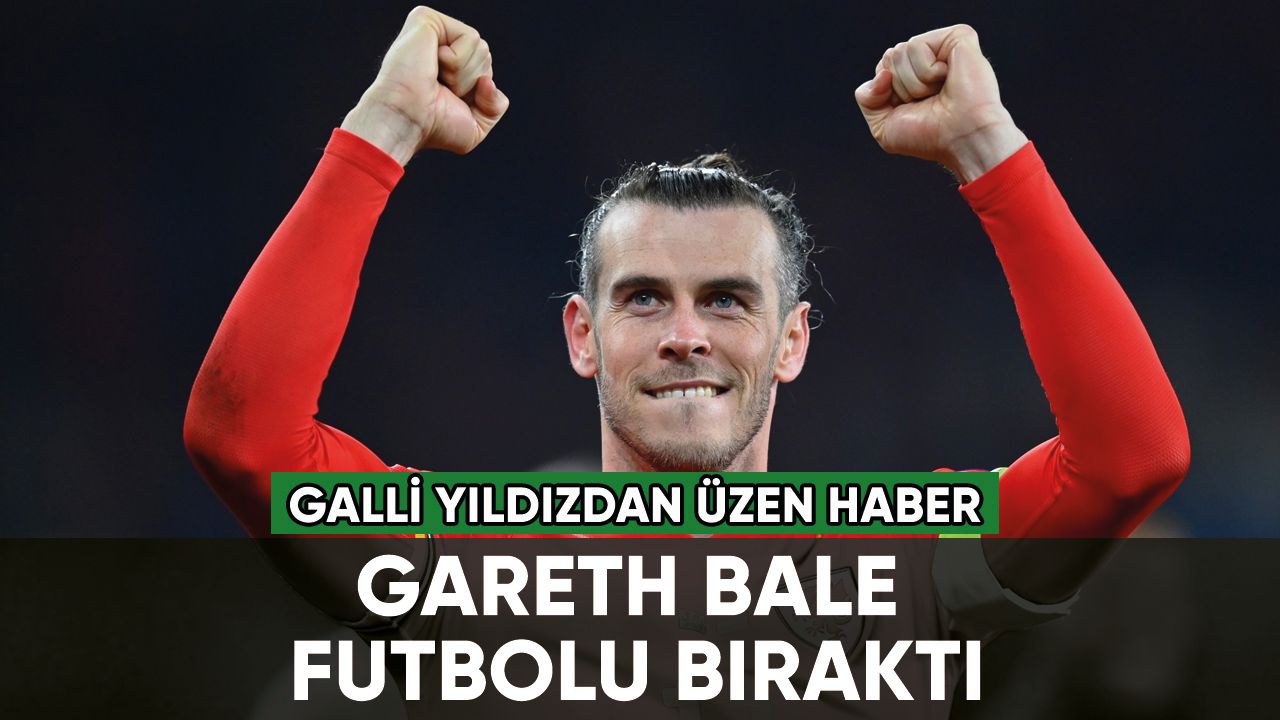 Gareth Bale futbolu bıraktığını duyurdu