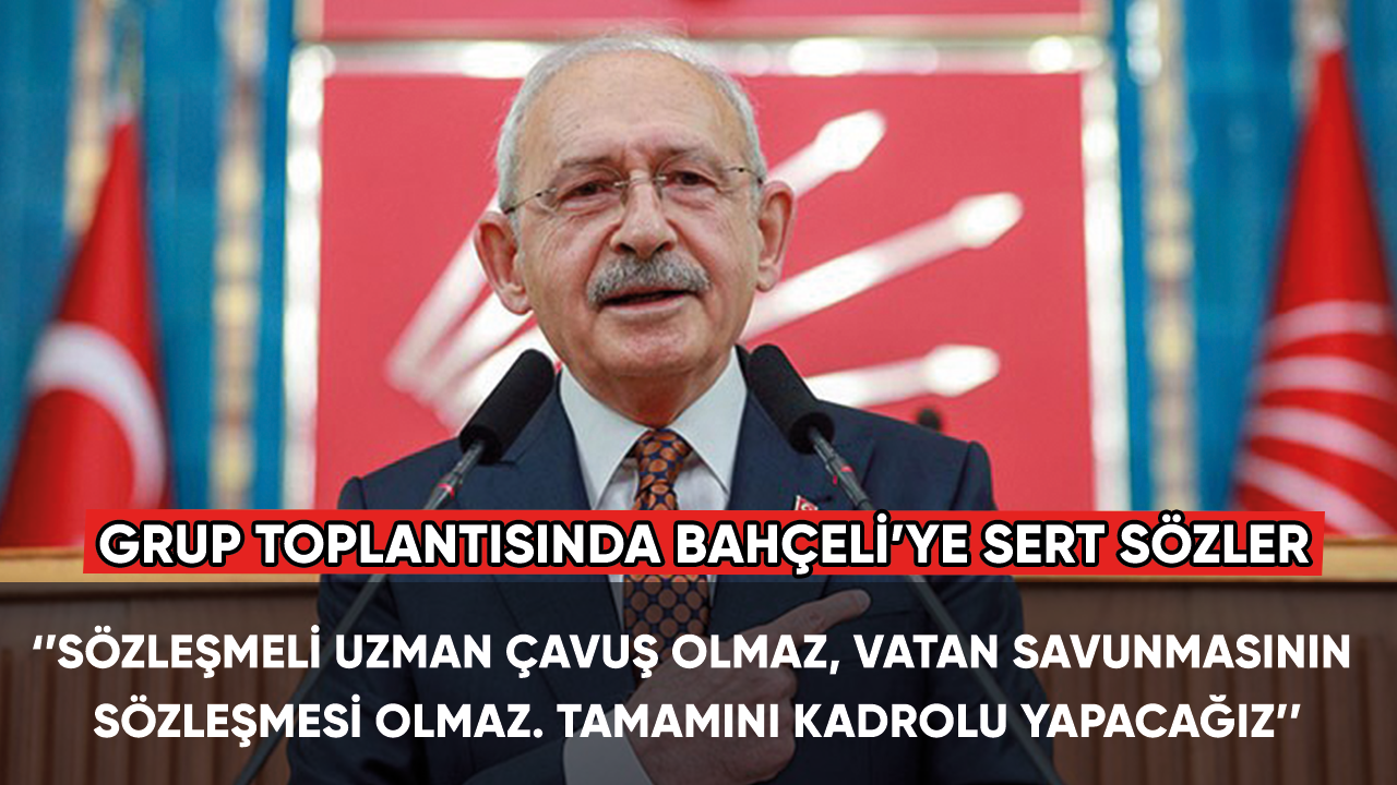 Kemal Kılıçdaroğlu grup toplantısında Bahçeli'ye sert çıktı
