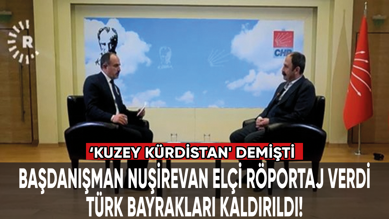 Kılıçdaroğlu'nun başdanışmanı Nuşirevan Elçi röportaj verdi, Türk bayrakları kaldırıldı!