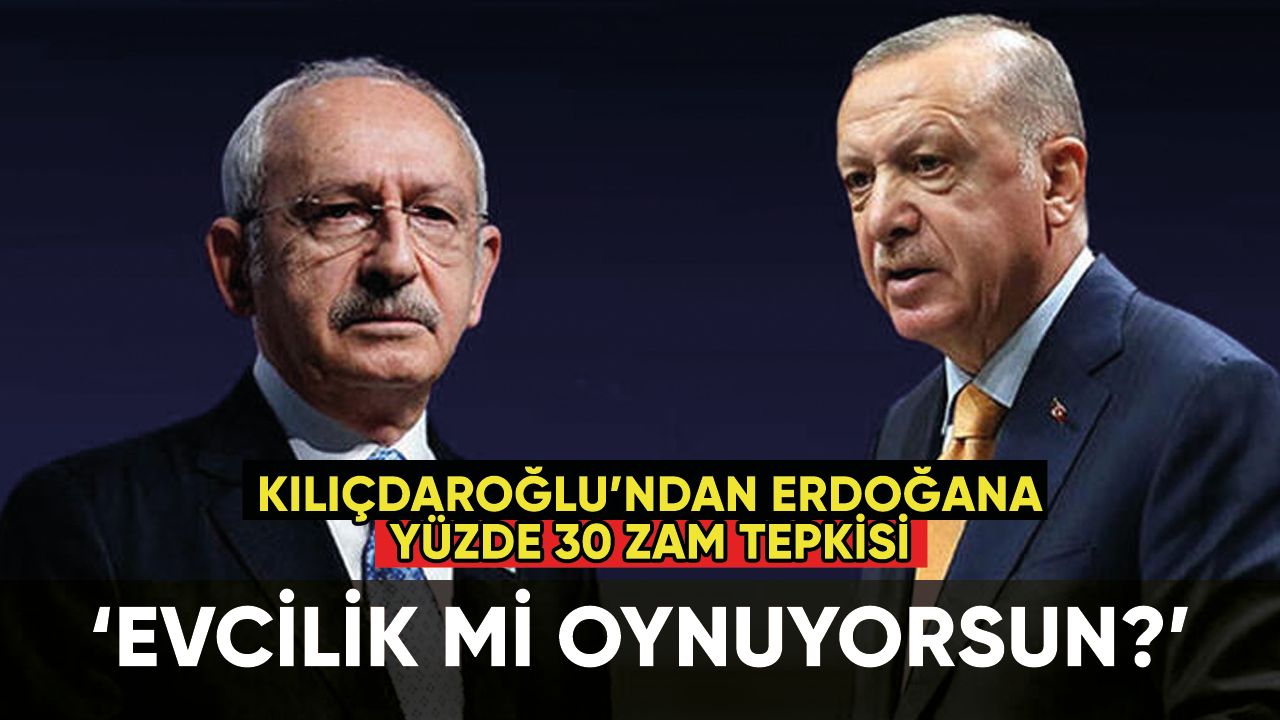 Kılıçdaroğlu'ndan Erdoğan'a çok sert zam tepkisi: 'Evcilik mi oynuyorsun?'