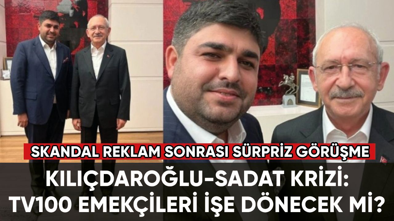 Kılıçdaroğlu-SADAT krizinde sürpriz ziyaret: TV100 çalışanları geri dönecek mi?
