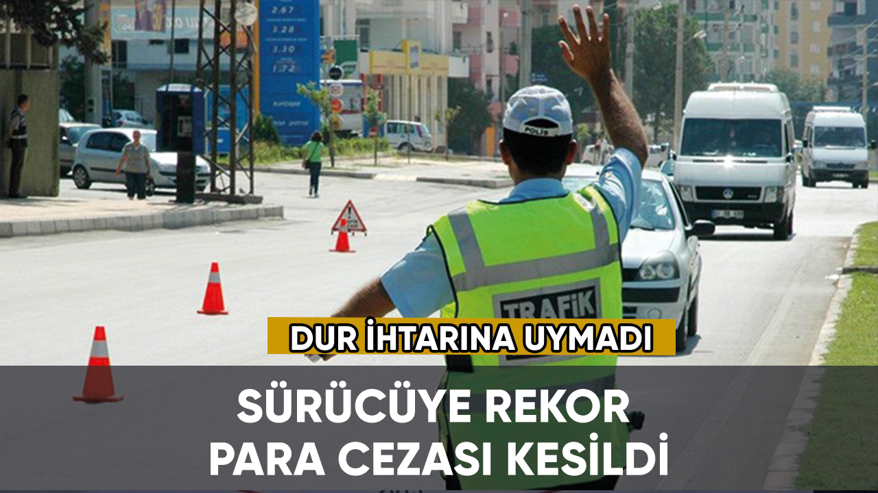 Konya'da "dur" ihtarına uymadı, sürücüye rekor para cezası kesildi