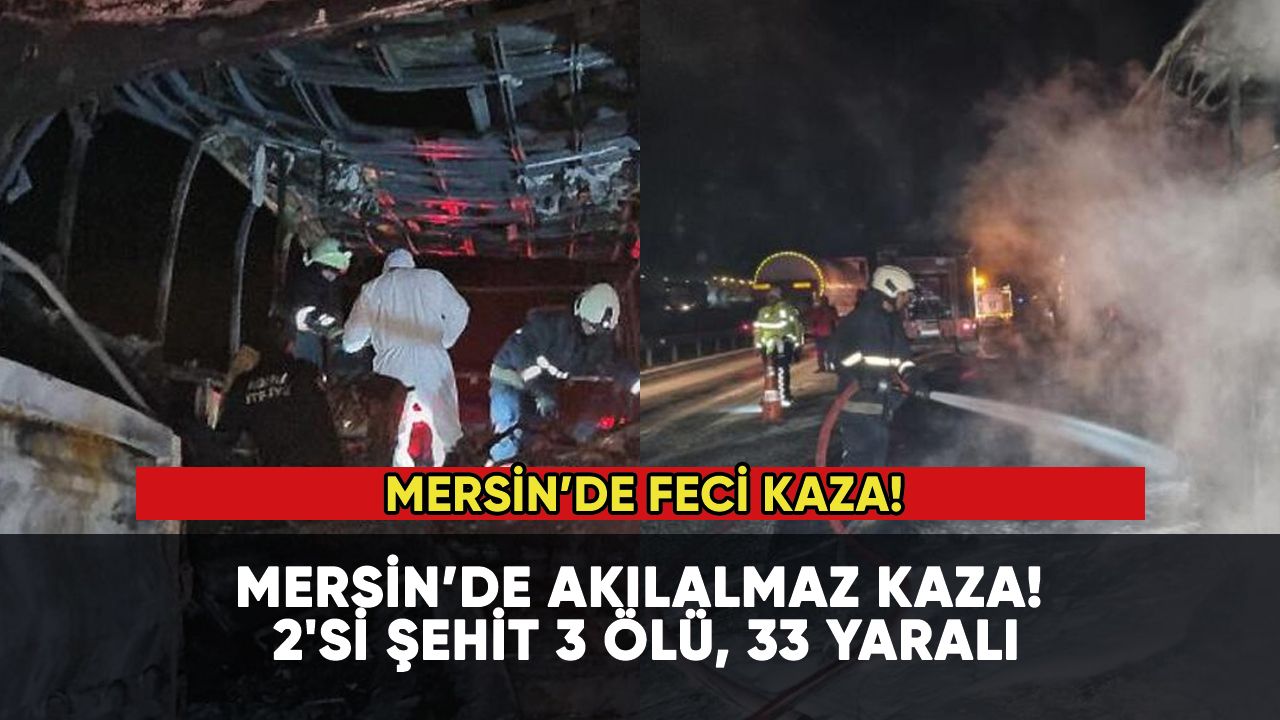 Mersin'de feci kaza: 2'si şehit 3 ölü,33 yaralı