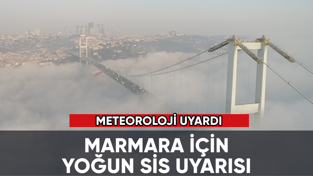 Meteoroloji'den Marmara için sis uyarısı