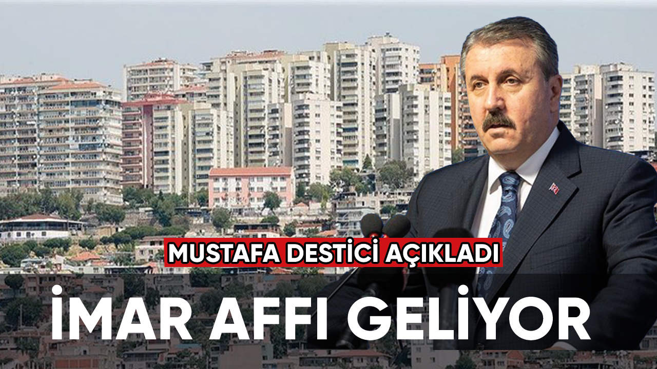 Mustafa Destici açıkladı: İmar affı geliyor