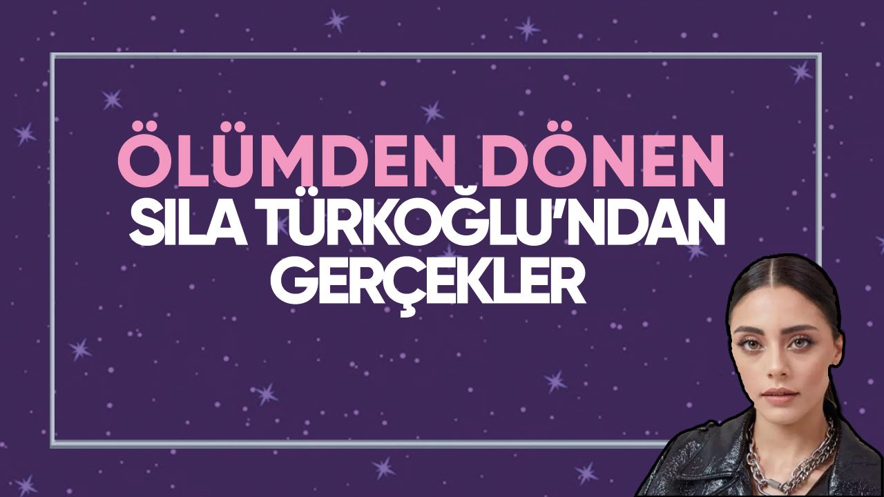 Sıla Türkoğlu ölümden döndü!