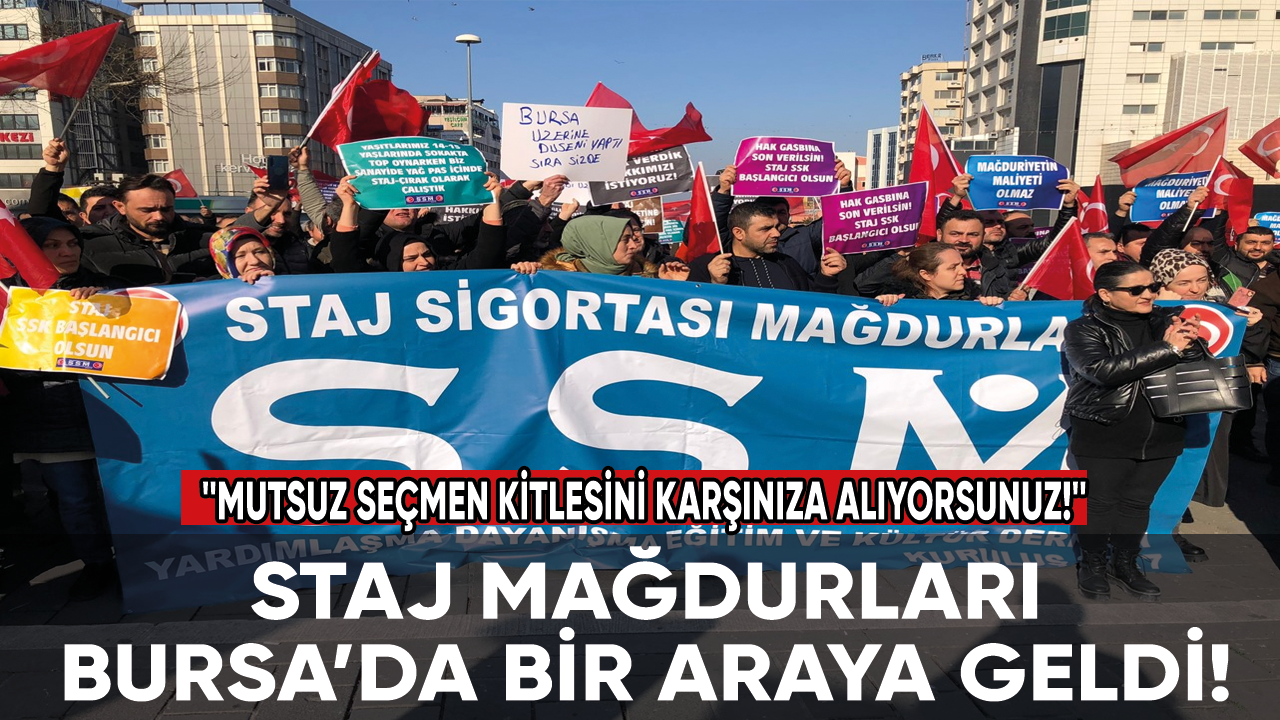 Staj mağdurları Bursa’da bir araya geldi: Mutsuz seçmen kitlesini karşınıza alıyorsunuz!