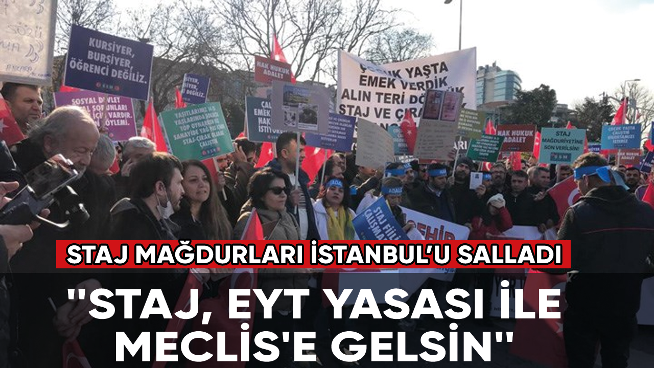Staj mağdurları İstanbul’u salladı: Staj, EYT yasası ile Meclis'e gelsin!