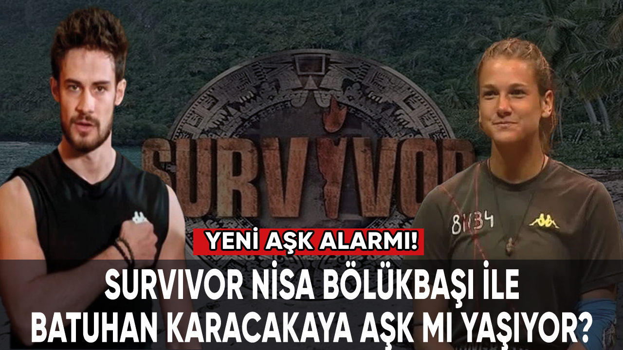 Survivor Nisa Bölükbaşı ile Batuhan Karacakaya aşk mı yaşıyor?