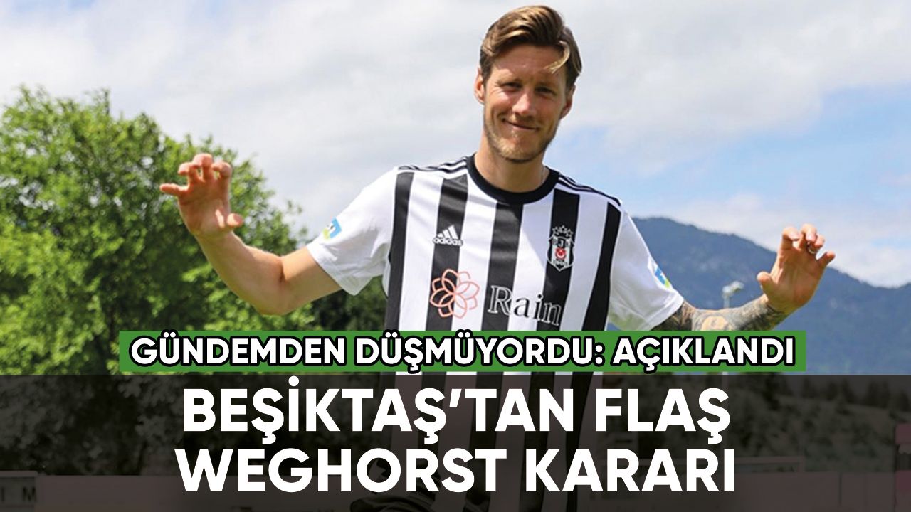Beşiktaş'tan flaş Weghorst kararı