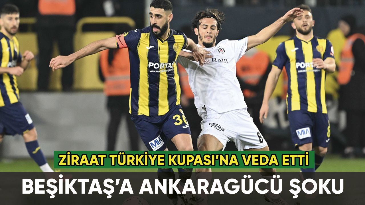 Beşiktaş'a Ankaragücü şoku: Kupaya veda etti