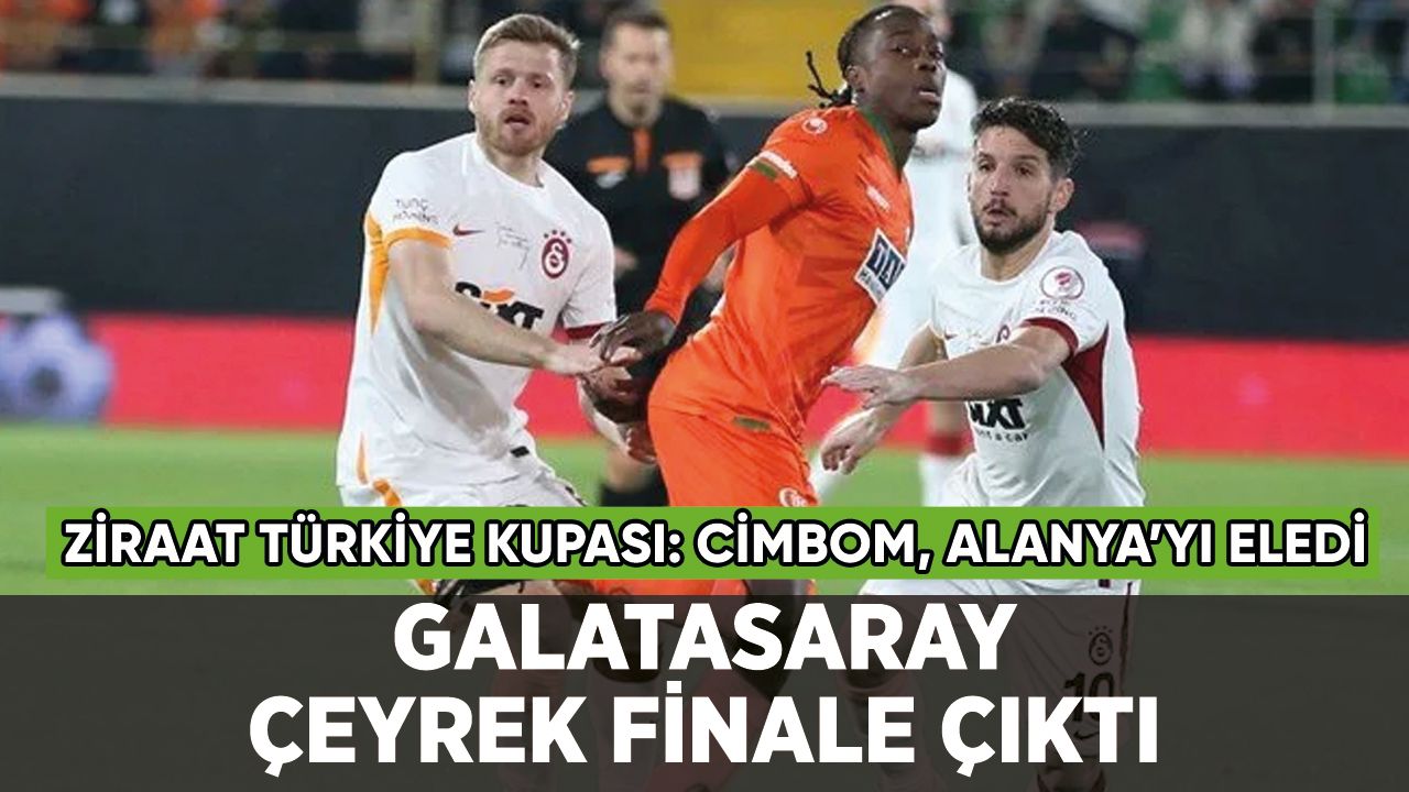 Galatasaray, Alanyaspor'u eleyip çeyrek finale çıktı