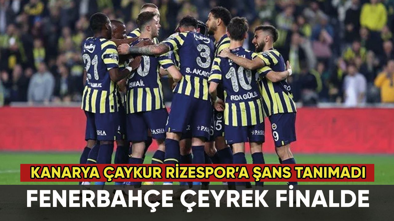 Fenerbahçe Çaykur Rize'yi eleyip çeyrek finale çıktı