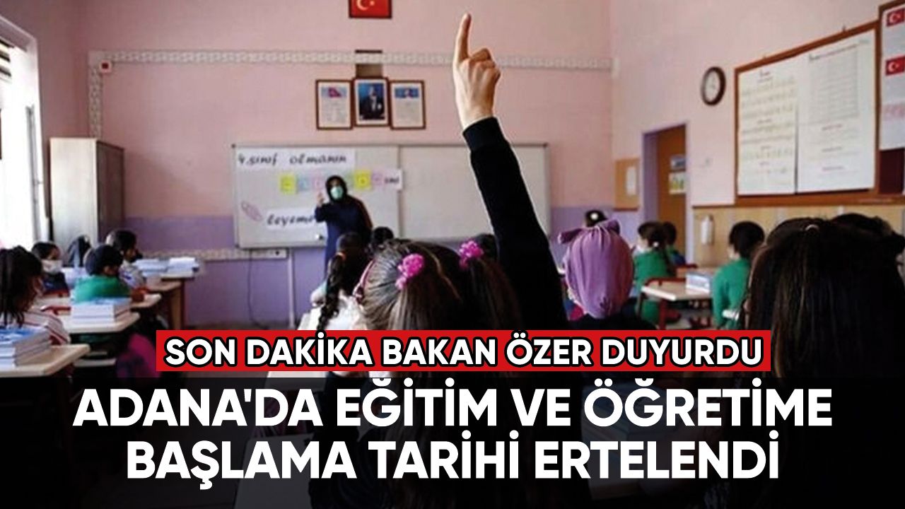 Adana'da eğitim ve öğretime başlama tarihi ertelendi