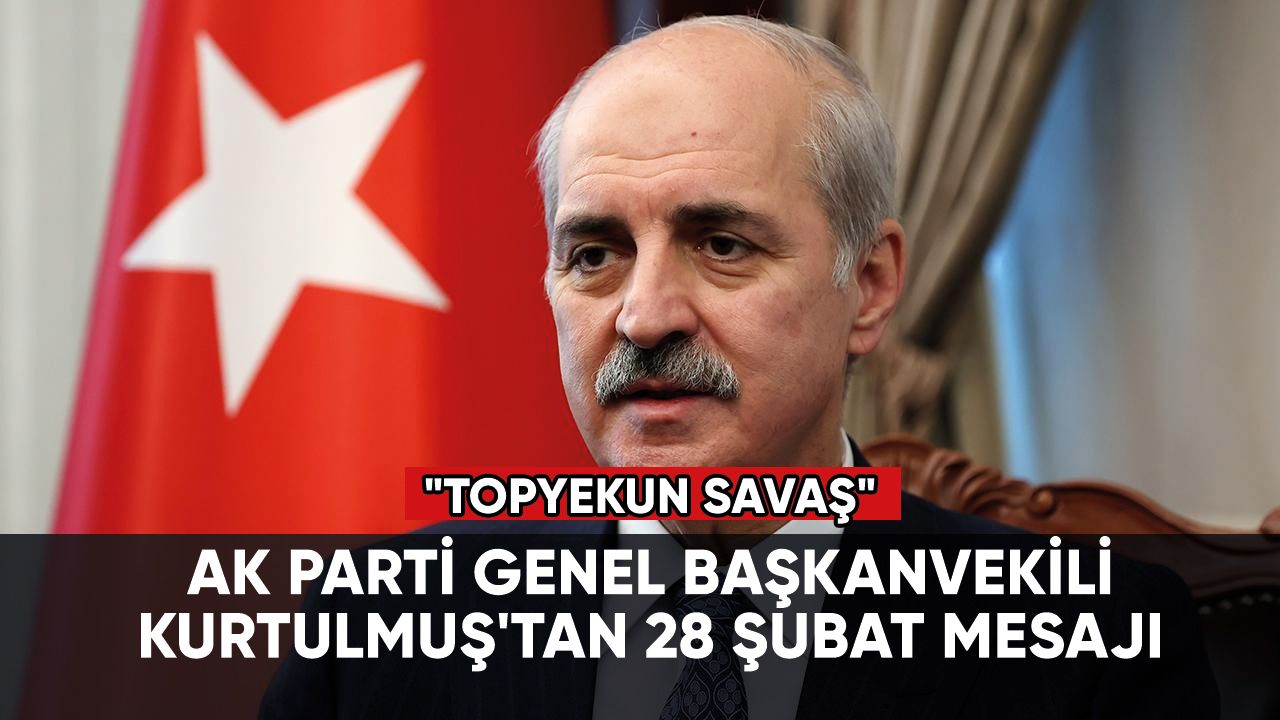 AK Parti Genel Başkanvekili Kurtulmuş'tan 28 Şubat mesajı