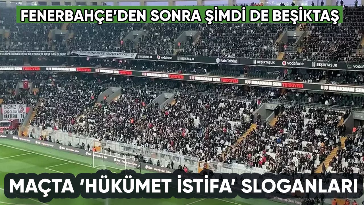 Beşiktaş-Antalyaspor maçında hükümet istifa sesleri