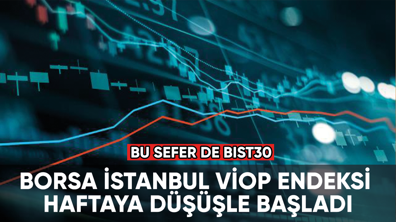 Borsa İstanbul VİOP endeksi haftaya düşüşle başladı