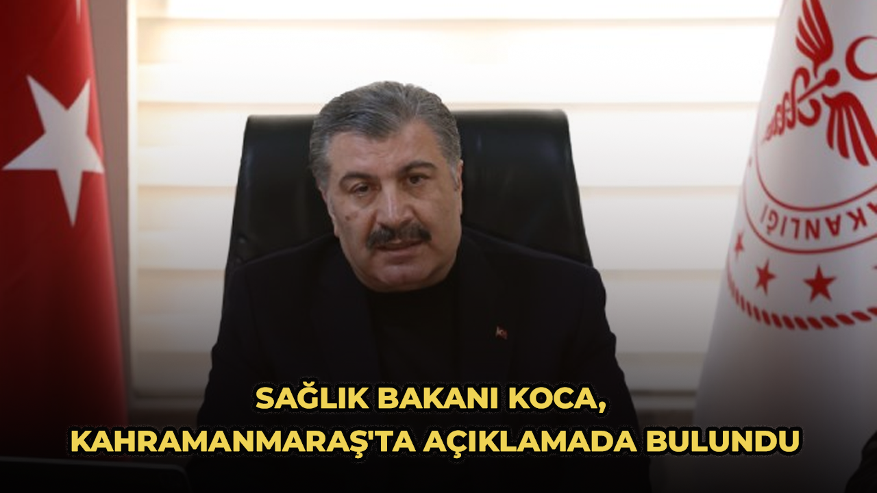 Sağlık Bakanı Koca, Kahramanmaraş'ta açıklamada bulundu