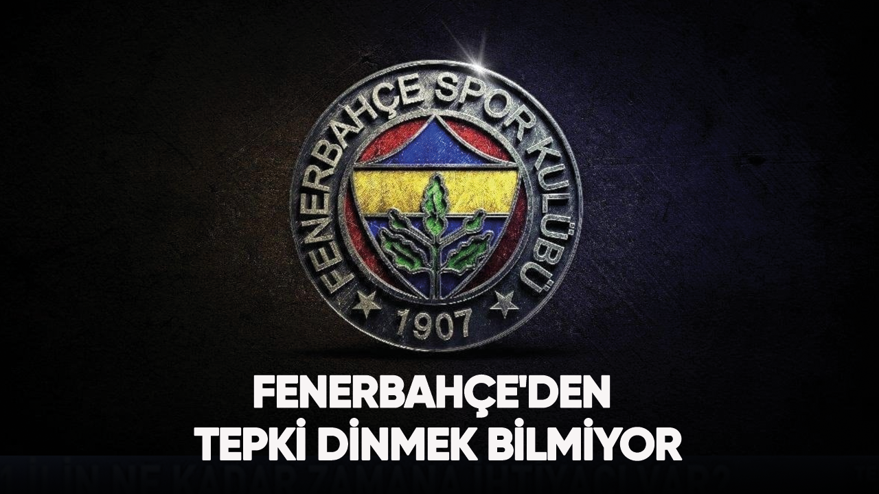 Fenerbahçe'den tepki dinmek bilmiyor