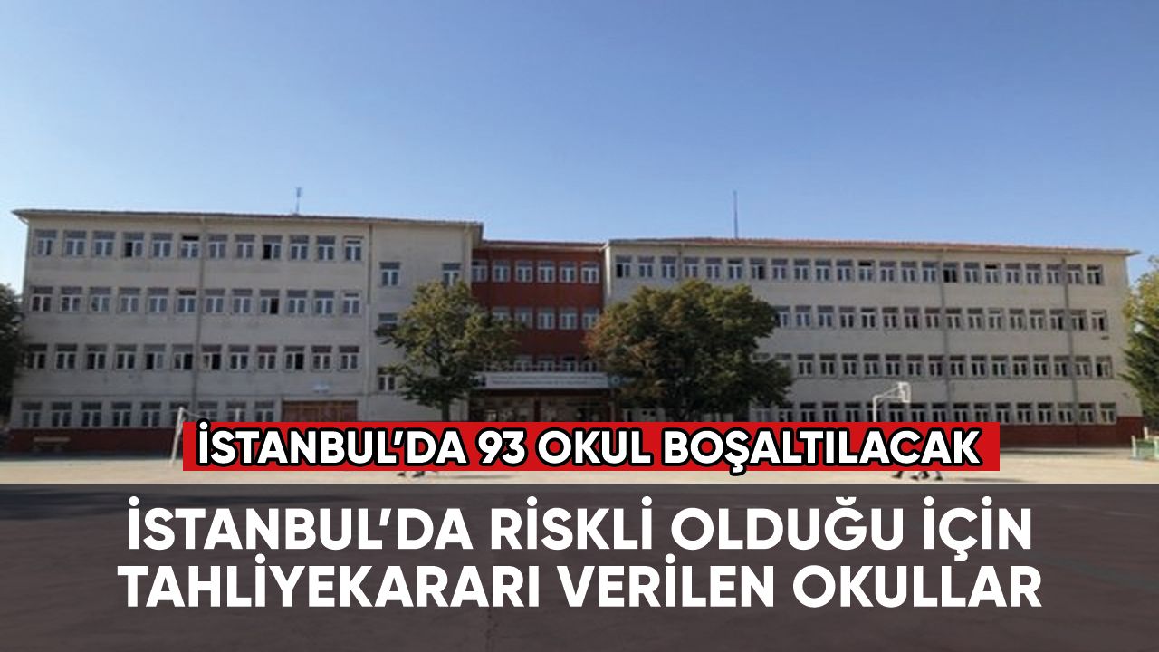 İstanbul'da tahliye kararı verilen okullar