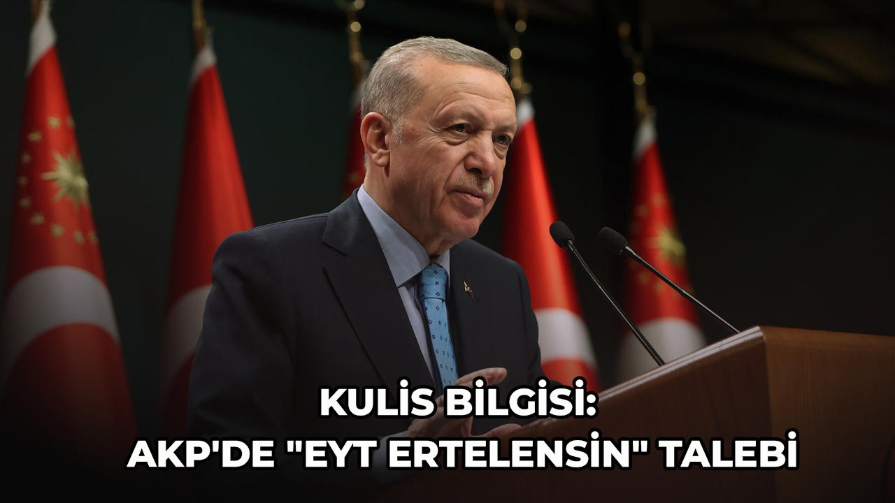 Kulis Bilgisi: AKP'de "EYT ertelensin" talebi