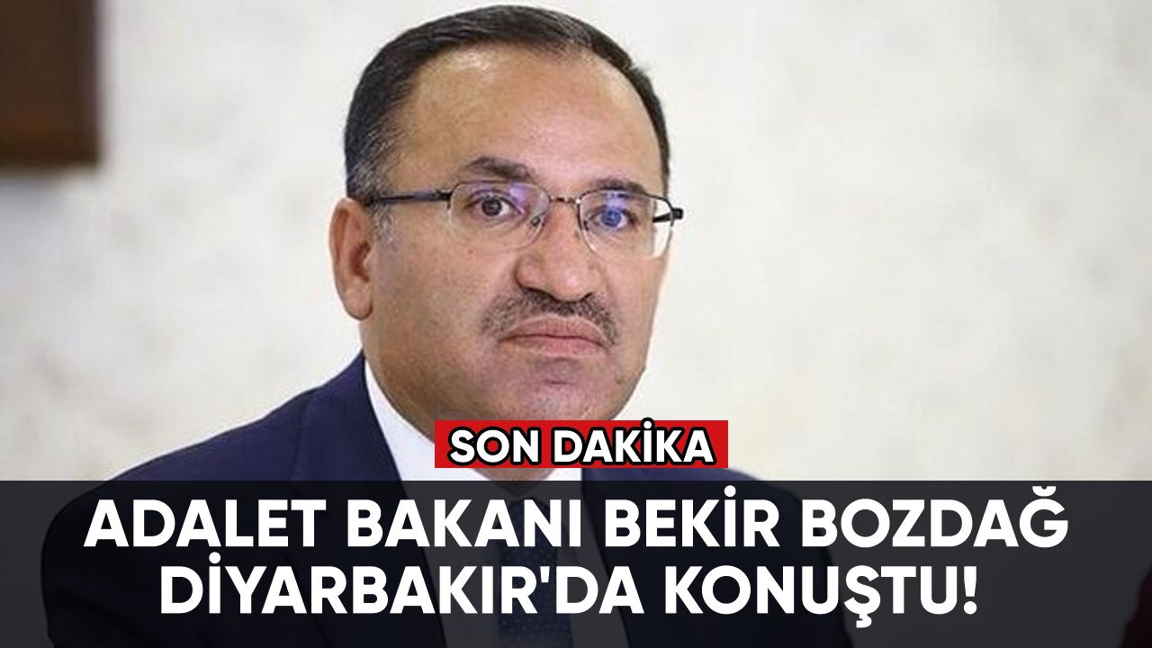 Adalet Bakanı Bekir Bozdağ, Diyarbakır'da konuştu!