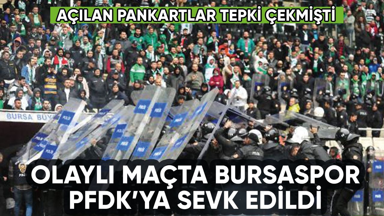 Olaylı maçta Bursaspor PFDK'ya sevk edildi