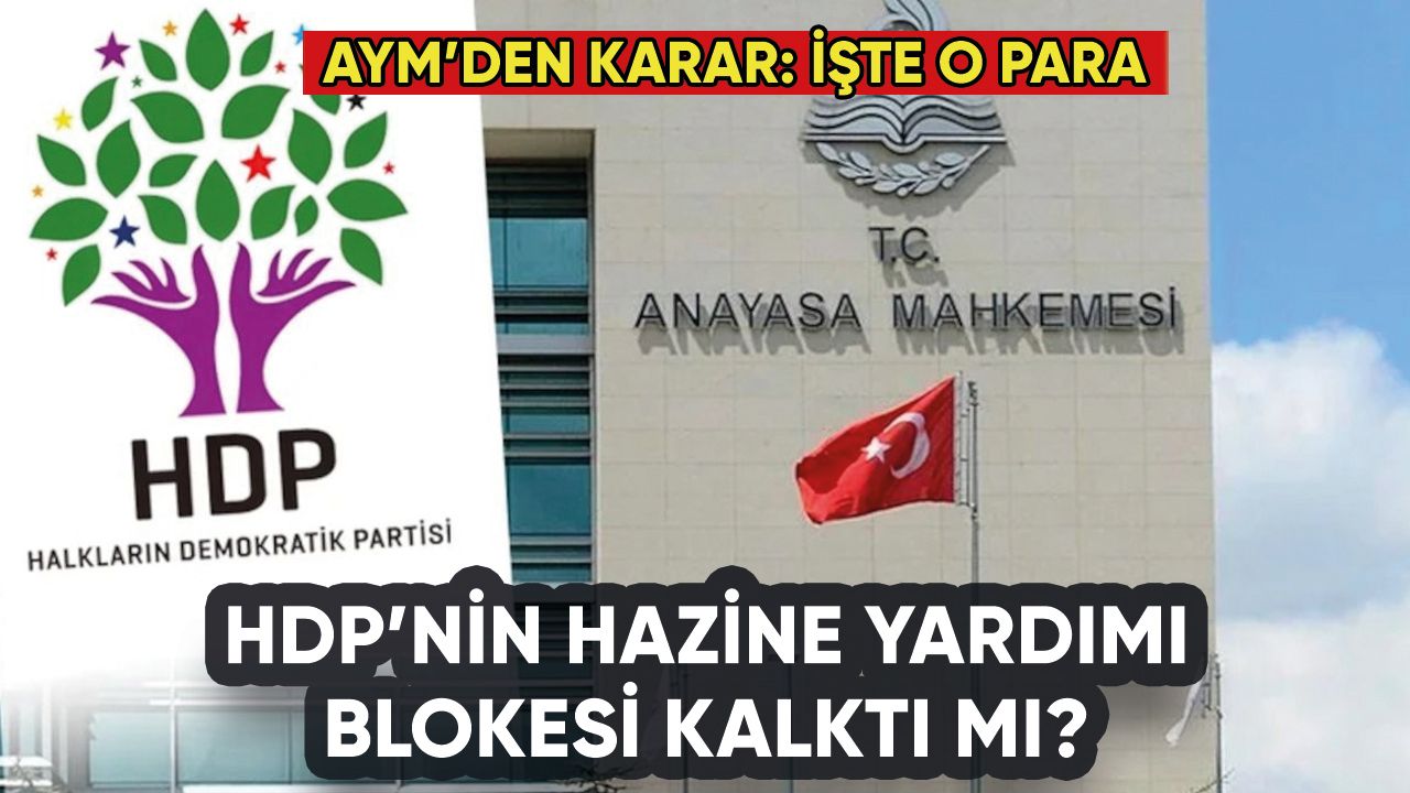 AYM'den HDP kararı: Hazine yardımı blokesi kalktı mı?